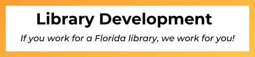Library Development: If you work for a Florida library, we work for you!